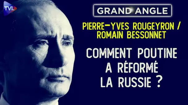 Comment Poutine a réformé la Russie ? - Le Grand Angle - Pierre-Yves Rougeyron - Romain Bessonnet