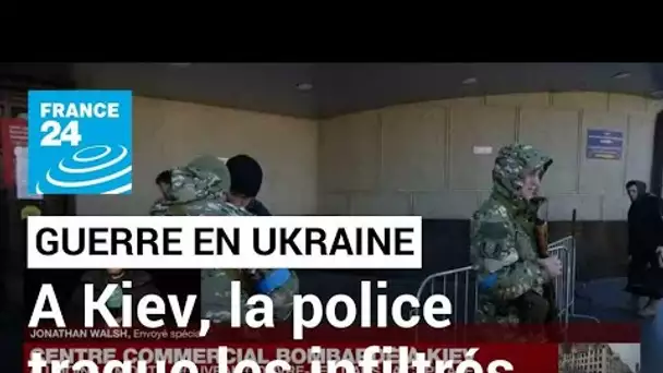 Guerre en Ukraine : à Kiev, la police ukrainienne traque les infiltrés russes • FRANCE 24