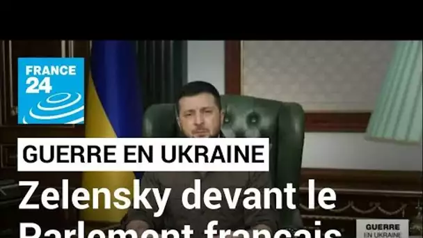 Guerre en Ukraine : Volodymyr Zelensly va s'adresser aux parlementaires français • FRANCE 24