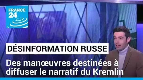 Désinformation russe : des manœuvres destinées à diffuser le narratif du Kremlin • FRANCE 24