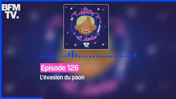 Episode 126 : L'évasion du paon - Les dents et dodo