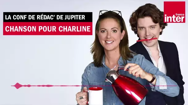 Chanson pour Charline - Conf' de Rédac de Par Jupiter