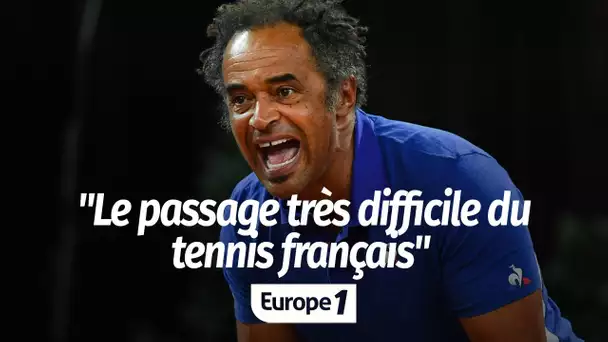 Yannick Noah : "Le tennis français a un passage très difficile en ce moment"