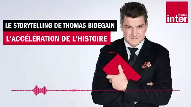 L'accélération de l'histoire -La chronique de Thomas Bidegain