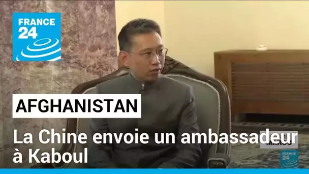 La Chine envoie un ambassadeur en Afghanistan • FRANCE 24