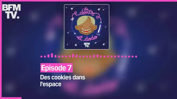 Episode 7 : Des cookies dans l'espace - Les dents et dodo