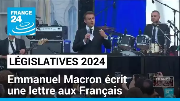 Législatives 2024 : Emmanuel Macron écrit une lettre aux Français • FRANCE 24