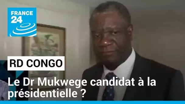 RD Congo : le Dr Mukwege candidat à la présidentielle ? • FRANCE 24