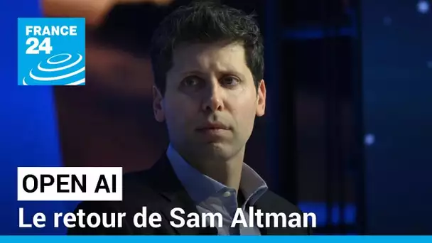 Open AI : le retour de Sam Altman • FRANCE 24