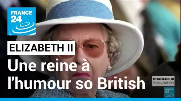 Elizabeth II : une reine à l'humour so British • FRANCE 24