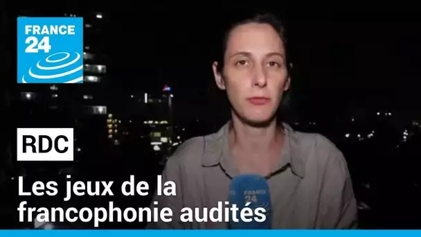 RDC : les jeux de la francophonie audités • FRANCE 24