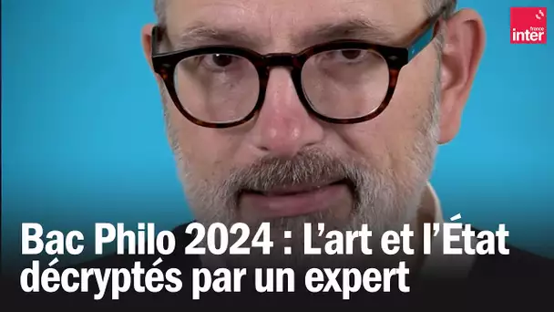 Bac Philo 2024 : L'art et l'État décryptés par un expert