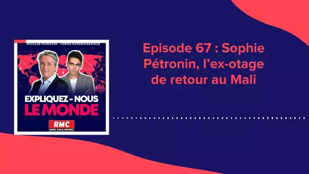 Expliquez-nous le monde - Épisode 67: Sophie Pétronin, l'ex-otage de retour au Mali