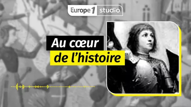 AU COEUR DE L'HISTOIRE - Pourquoi Charles VII n'a pas empêché la mort de Jeanne d'Arc