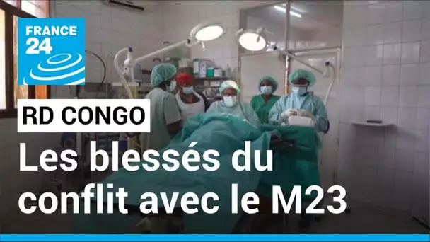 RD Congo : des blessés du conflit avec le M23 pris en charge à Goma • FRANCE 24