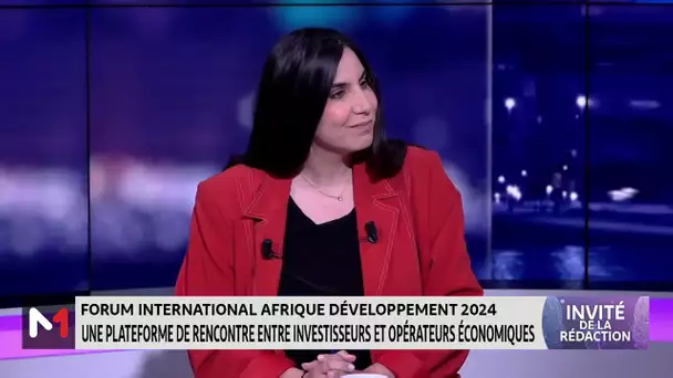 Le point sur le Forum international Afrique Développement 2024 avec Youssef Rouissi