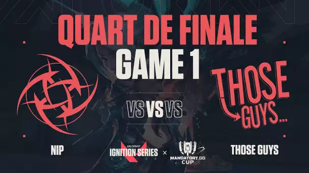 IgnitionSeries X MandatoryCup #1 : Quart de finale / NiP vs Those Guys / Game 1