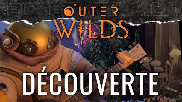 Outer Wilds #1 : Découverte