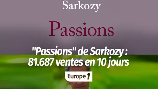 "Passions" de Nicolas Sarkozy : "Nous sommes à 81.687 ventes estimées sur 10 jours"