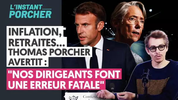 INFLATION, RETRAITES... THOMAS PORCHER AVERTIT : "NOS DIRIGEANTS FONT UNE ERREUR FATALE"