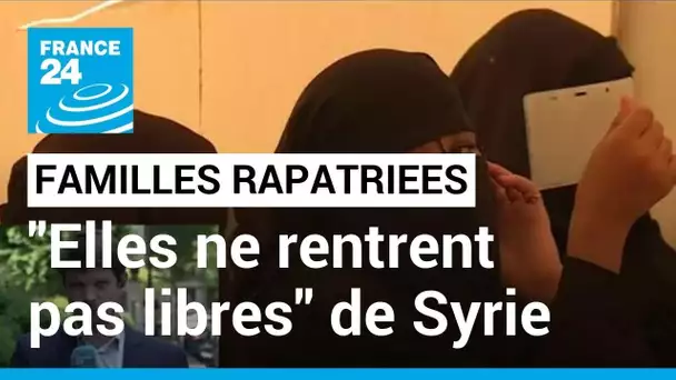 Rapatriement de familles en Syrie : "Ces ressortissants français ne rentrent pas libres"