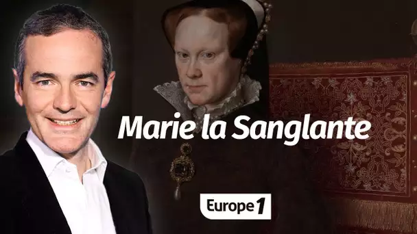 Au cœur de l'Histoire: Marie la Sanglante (Franck Ferrand)