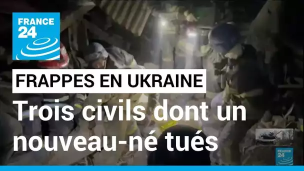 Frappes russes en Ukraine : selon Kiev, trois civils dont un nouveau-né morts près de Zaporijjia