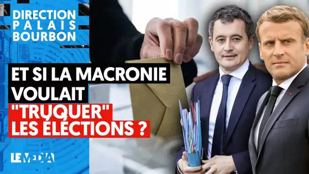 ET SI LA MACRONIE VOULAIT "TRUQUER" LES ÉLECTIONS ?