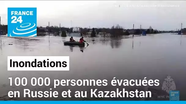 En Russie et au Kazakhstan, 100 000 personnes évacuées en raison d'inondations record