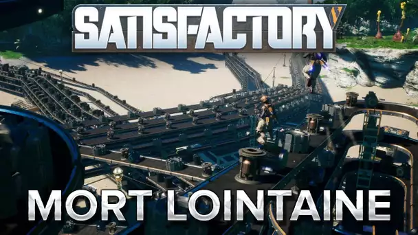 Satisfactory #18 : Mort lointaine