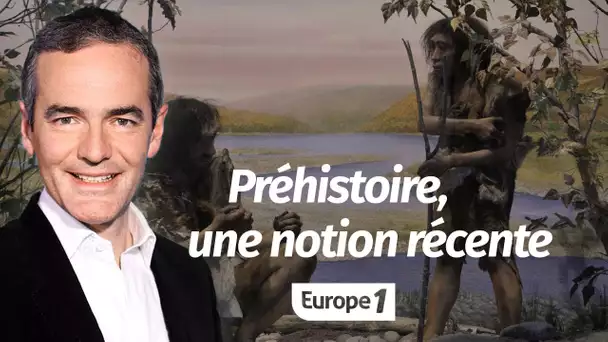 Au cœur de l'histoire: Préhistoire, une notion récente (Franck Ferrand)