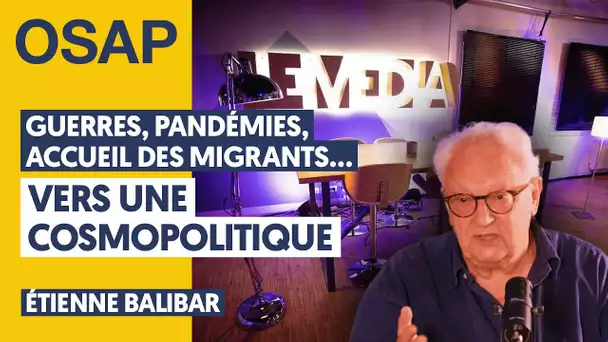 PANDÉMIES, GUERRES, ACCUEIL DES MIGRANTS... : VERS UNE COSMOPOLITIQUE | É. BALIBAR, J. THÉRY