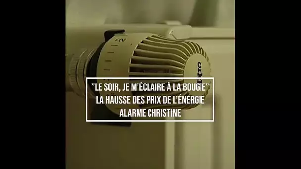 "Le soir, je m'éclaire à la bougie" : la hausse des prix de l'énergie alarme Christine