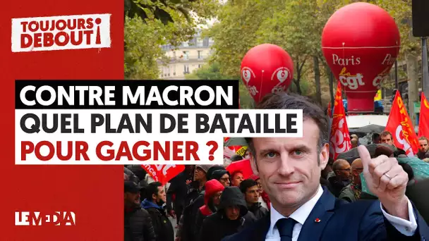 CONTRE MACRON : QUEL PLAN DE BATAILLE POUR GAGNER ?