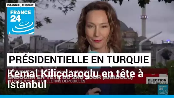 Présidentielle en Turquie :  "à Istanbul, Kemal Kiliçdaroglu reste en tête" • FRANCE 24