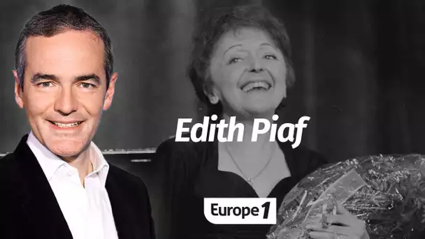 Au coeur de l'Histoire: Edith Piaf (Franck Ferrand)