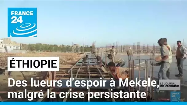 Éthiopie : des lueurs d'espoir à Mekele, malgré la crise persistante • FRANCE 24