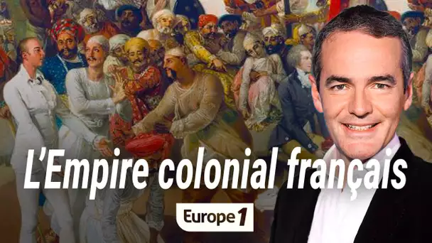 Au coeur de l'histoire : L'Empire colonial français (Franck Ferrand)