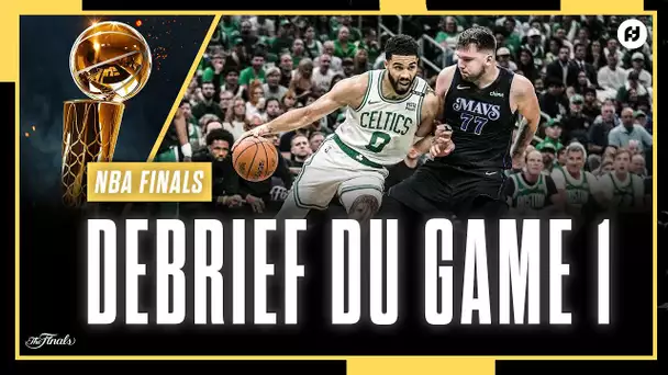 [Debrief] Game 1 / Boston Celtics - Dallas Mavericks / NBA Finals 2024