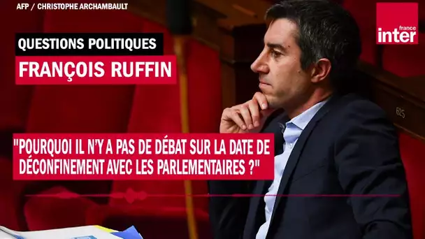 François Ruffin "Pourquoi il n’y a pas de débat sur la date de déconfinement [...] ?"