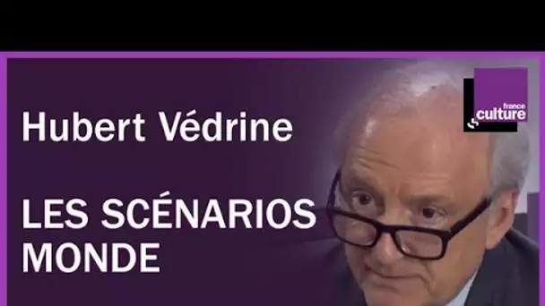 Les scénarios-monde d&#039;Hubert Védrine