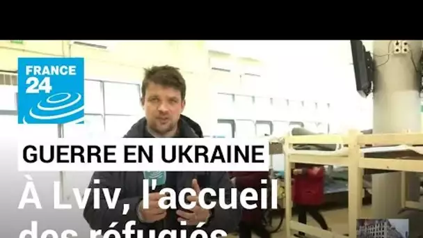 Guerre en Ukraine : Lviv prête à accueillir des milliers de déplacés • FRANCE 24