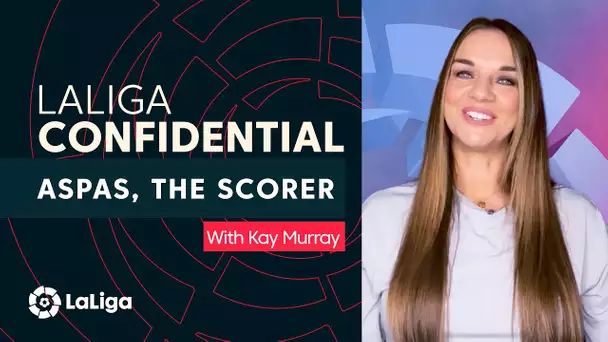 LaLiga Confidential with Kay Murray: Aspas, the scorer