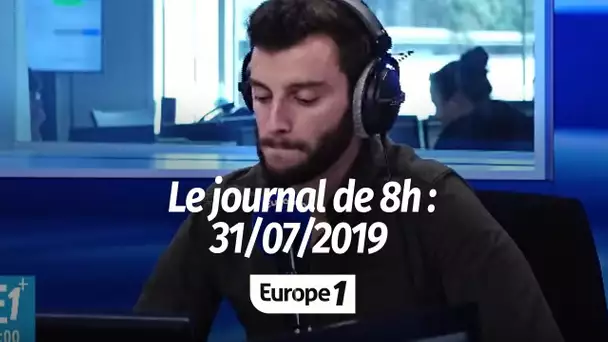 Le journal de 8h - 31/07/2019