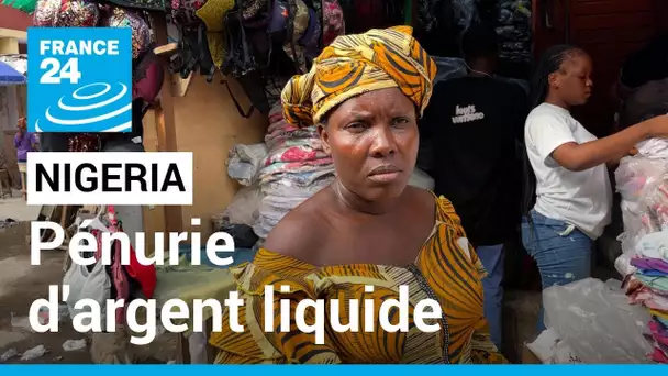 "Où est l'argent ?" : l'inflation et la pénurie d'argent liquide frappent durement au Nigeria