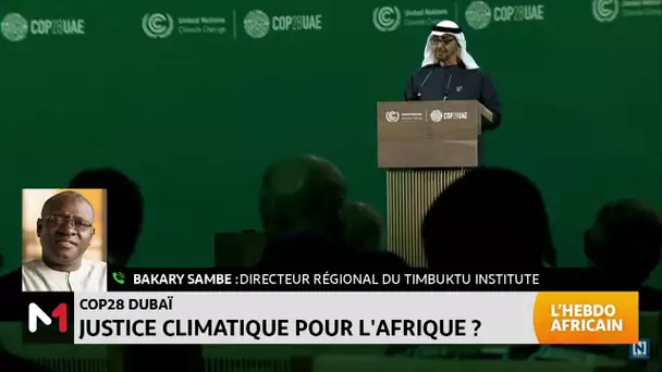 #LHebdoAfricain #COP28 Dubai : justice climatique pour l'Afrique ?