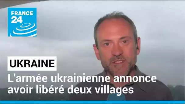 L'armée ukrainienne annonce avoir libéré deux villages dans le sud-est du pays • FRANCE 24