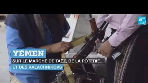 Sur le souk de Taëz, les kalachnikovs ont remplacé les poteries