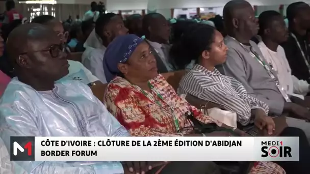 Côte d’Ivoire : Clôture de la 2é édition d’Abidjan Border Forum