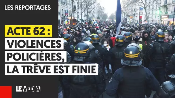 ACTE 62 : VIOLENCES POLICIÈRES, LA TRÊVE EST FINIE